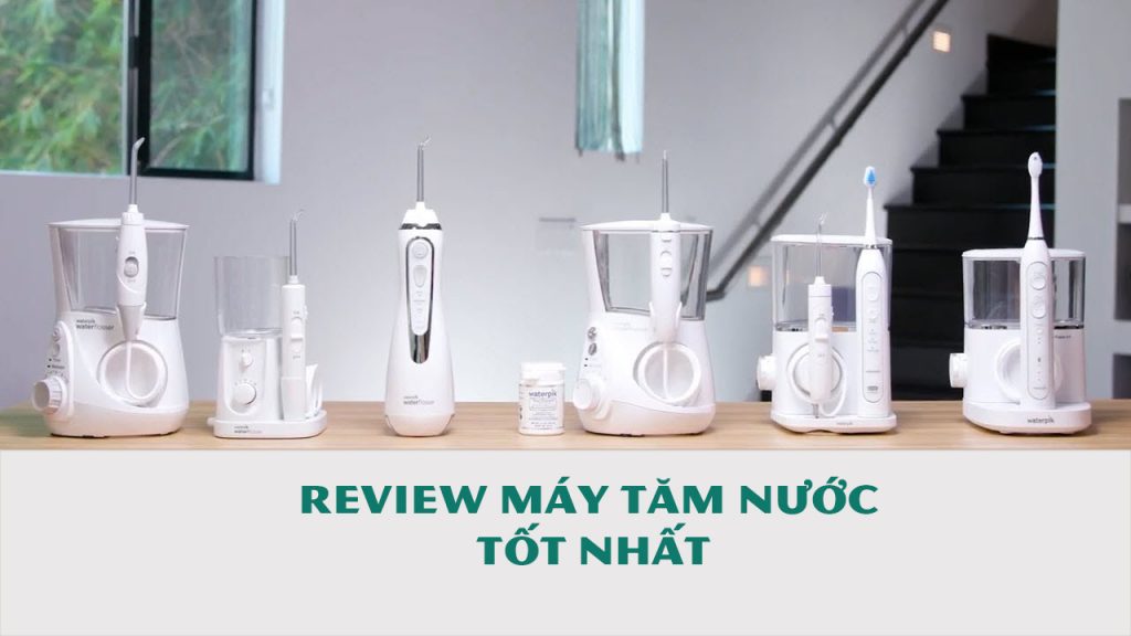 review máy tăm nước tốt nhất
